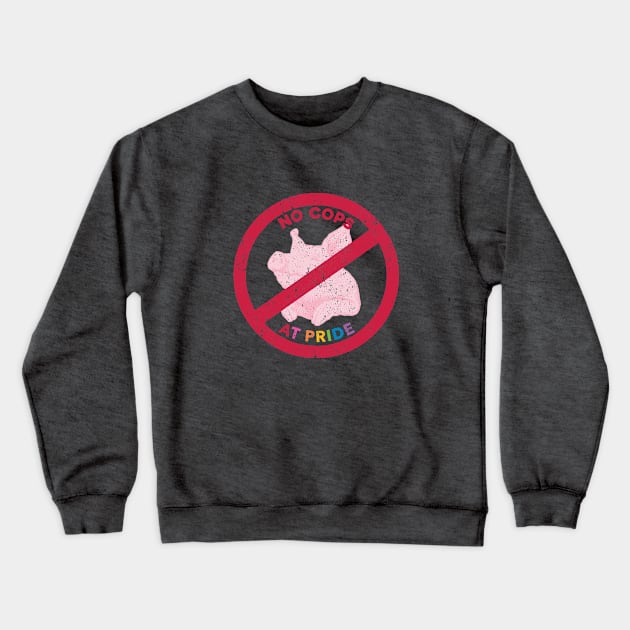 No Cops at Pride Pig Crewneck Sweatshirt by Sunshine&Revolt